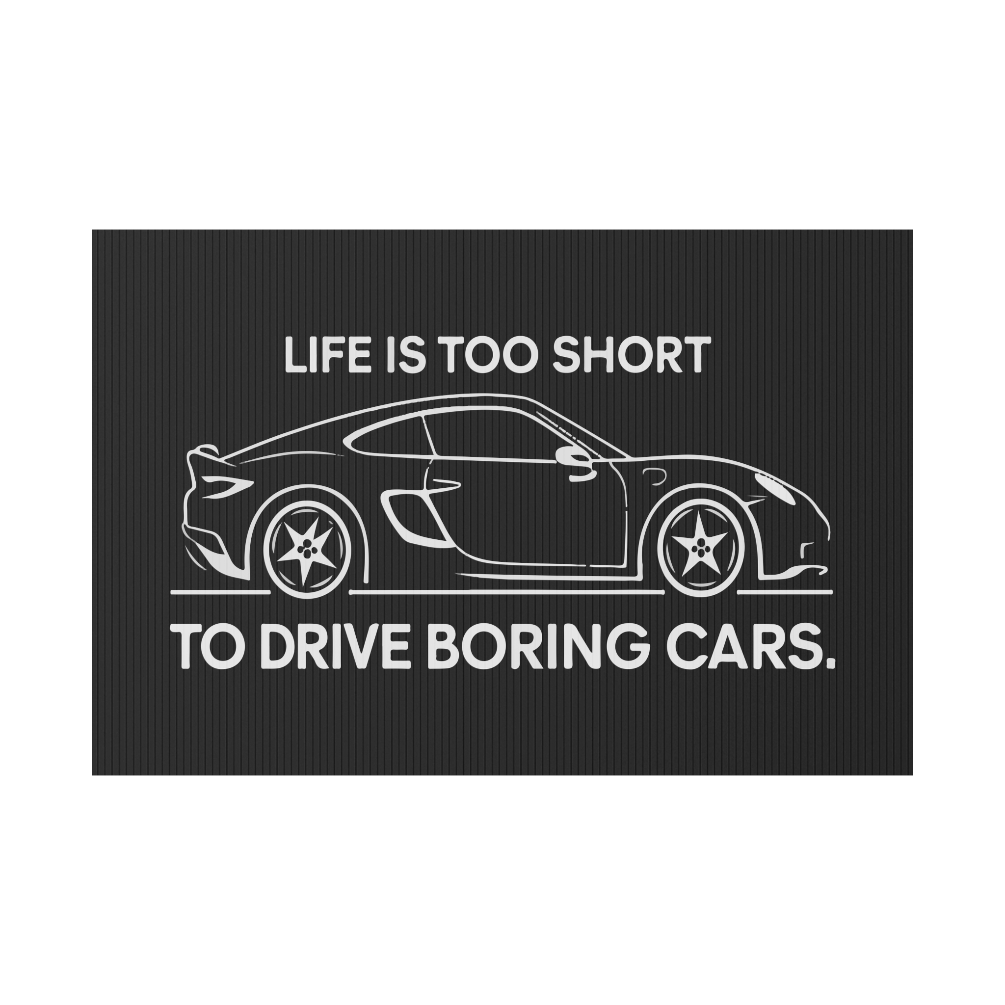 Life Is Too Short To Drived Boring Cars - Plastic Yard Sign