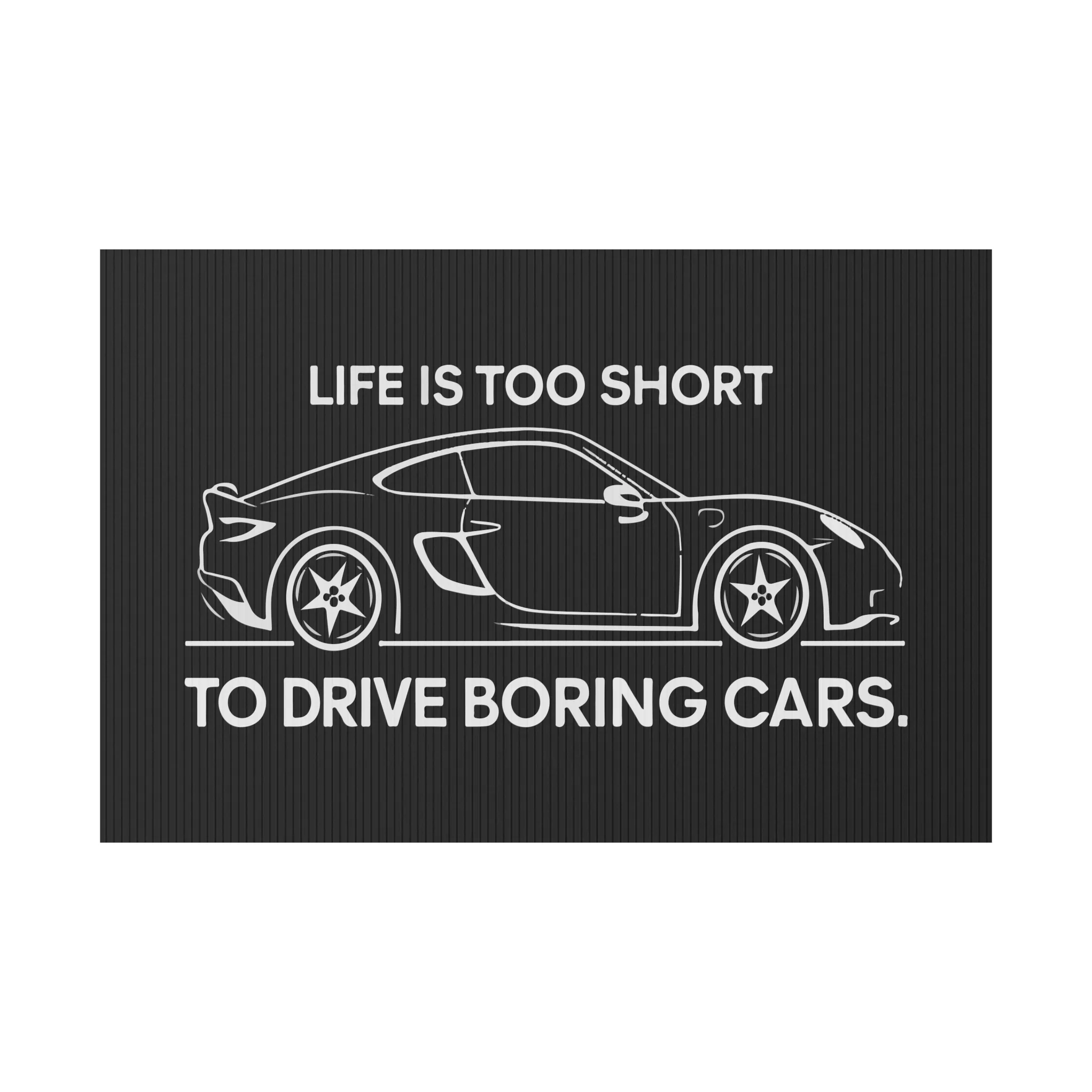 Life Is Too Short To Drived Boring Cars - Plastic Yard Sign